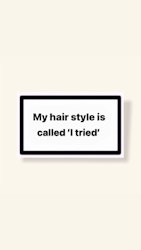 ”My Hair Style Is Called ’I Tried’” - Klistermärke