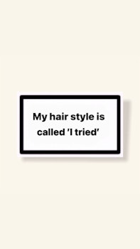 ”My Hair Style Is Called ’I Tried’” - Klistermärke
