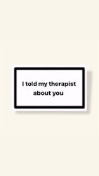 ”I Told My Therapist About You” - Klistermärke