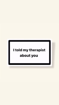 ”I Told My Therapist About You” - Klistermärke