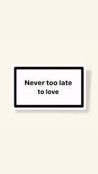 ”Never Too Late To Love” - Klistermärke