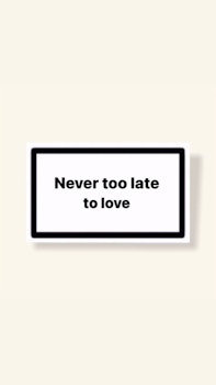 ”Never Too Late To Love” - Klistermärke