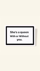 ”She’s A Queen With Or Without You” - Klistermärke