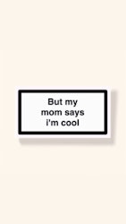 ”But My Mom Says I’m Cool” - Klistermärke