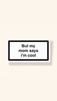 ”But My Mom Says I’m Cool” - Klistermärke