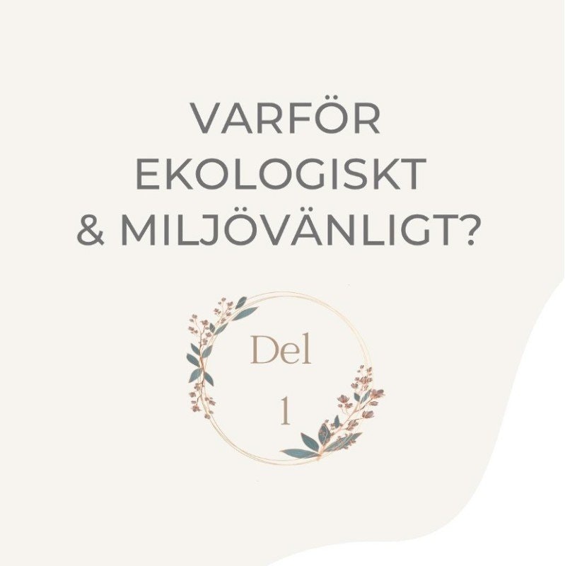 Varför ska vi välja ekologiskt & miljövänligt?