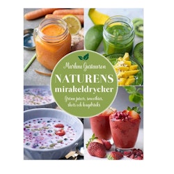 Naturens mirakeldrycker : gröna juicer, smoothies, shots och longdrinks