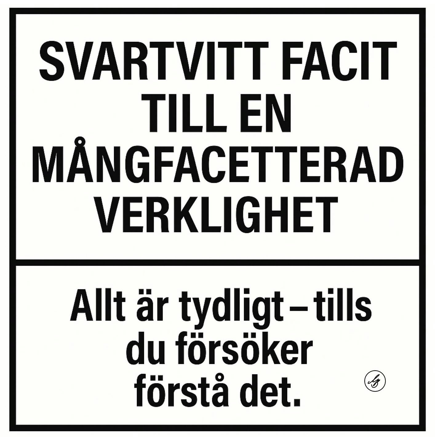 SVARTVITT FACIT TILL EN MÅNGFACETTERAD VERKLIGHET