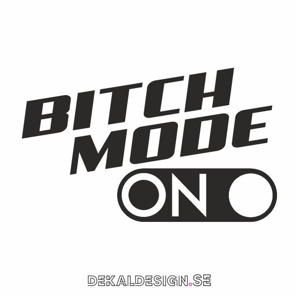 Bitch mode ON