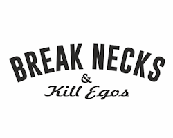Break necks & kill egos