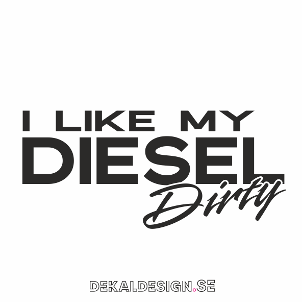 I like my diesel dirty