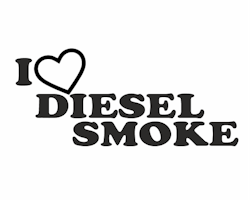 I love diesel smoke