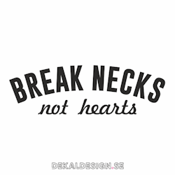 Break necks not hearts