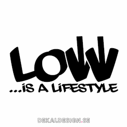 Low...is a lifestyle