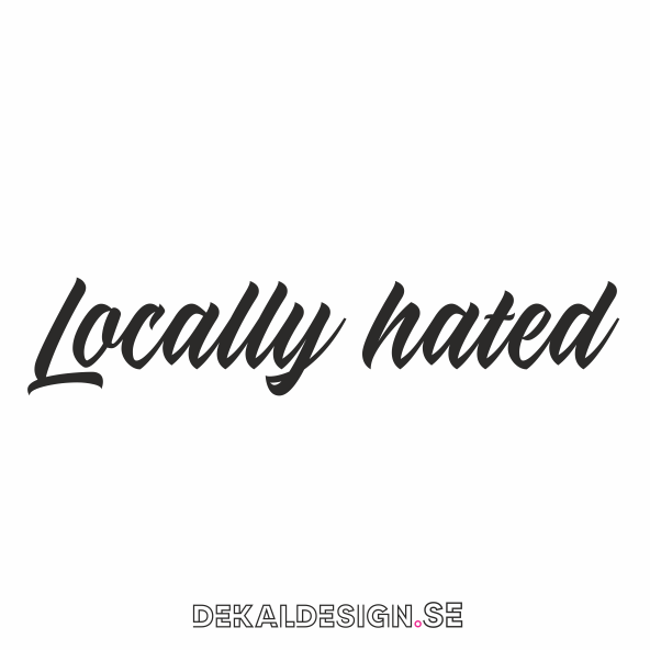 Locally hated