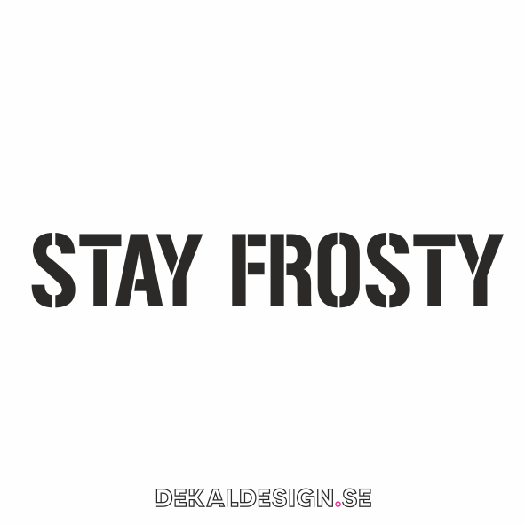 Stay frosty