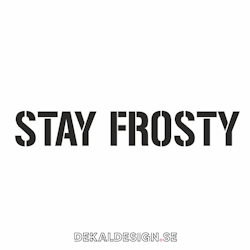 Stay frosty