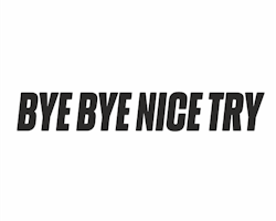Bye bye nice try