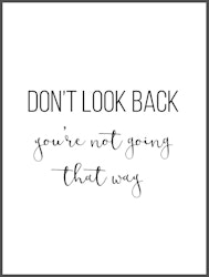 Don´t look back you're not going that way