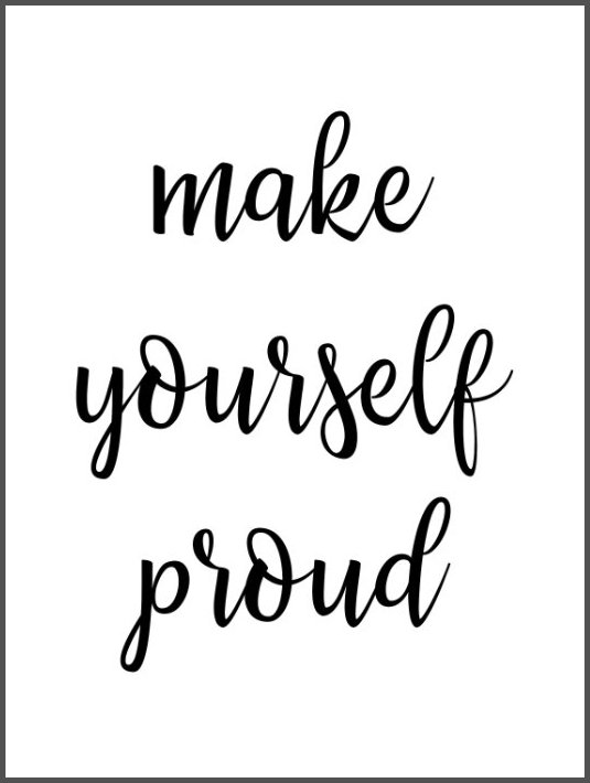 Make yourself proud!