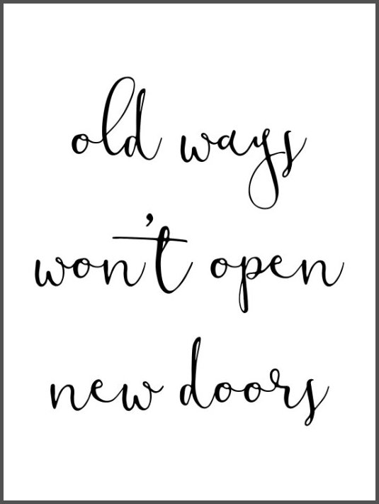 old ways won´t open new doors