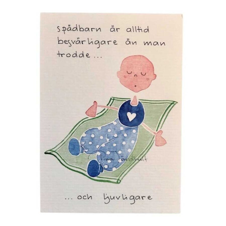 Fint enkelkort med texten - spädbarn är alltid besvärligare än man trodde...och ljuvligare