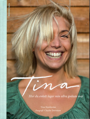 Tina: Hur du enkelt lagar min allra godaste mat av Tina Nordström