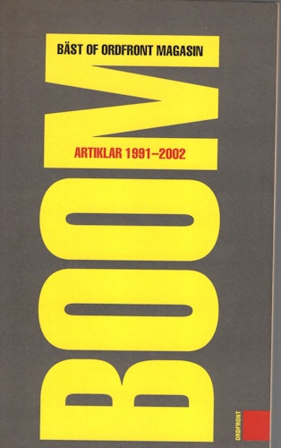 Boom. Bäst of Ordfront magasin. Artiklar 1991–2002 av Björn Eklund (Red.)