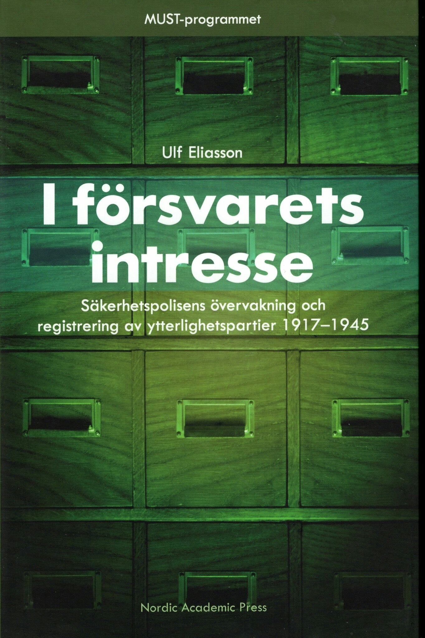 I försvarets intresse. Säkerhetspolisens övervakning och registrering av ytterlighetspartier 1917-1945 av Ulf Eliasson
