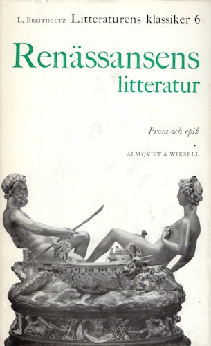 Litteraturens klassiker 6. Renässansens litteratur. Prosa och epik av L. Breitholtz (Red.)