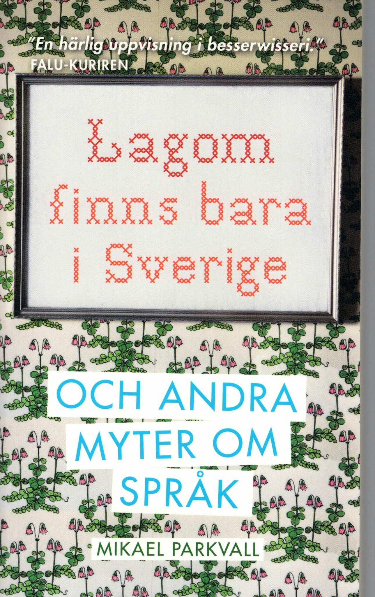 Lagom finns bara i Sverige och andra myter om språk av Mikael Parkvall