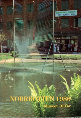 Norrbotten 1986. Museet 100 år av Kjell Lundholm (Red.)