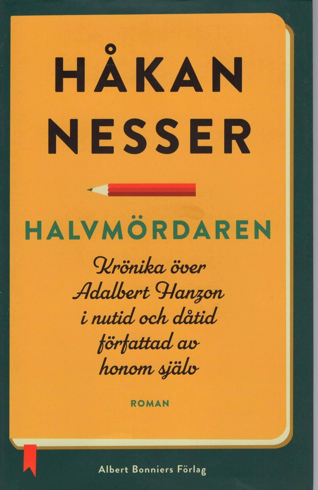 Halvmördaren. Krönika över Adalbert Hanzon i nutid och dåtid författad av honom själv av Håkan Nesser