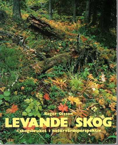 Levande skog – skogsbruket i naturvårdsperspektiv av Roger Olsson