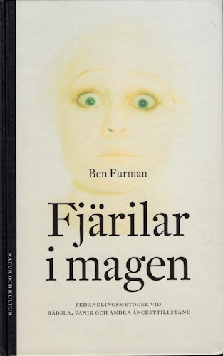 Fjärilar i magen. Behandlingsmetoder vid rädsla, panik och andra ångesttillstånd av Ben Furman