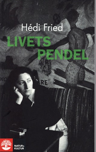 Livets pendel. Fragment, erfarenheter, insikter av Hédi Fried