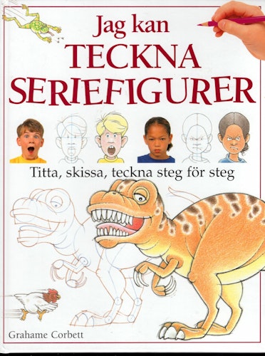 Jag kan teckna seriefigurer. Titta, skissa, teckna steg för steg av Graham Corbett