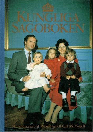 Kungliga sagoboken. Med prinsessan af Wieds saga till Carl XVI Gustaf