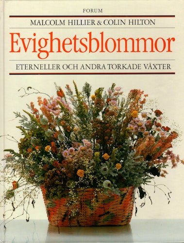 Evighetsblommor. Eterneller och andra torkade växter av Malcolm Hillier och Colin Hilton