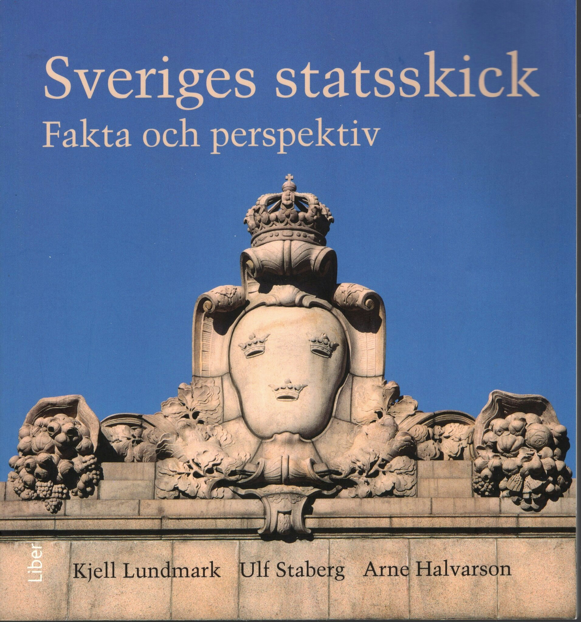 Sveriges statsskick. Fakta och perspektiv av Kjell Lundmark, Ulf Staberg och Arne Halvarson