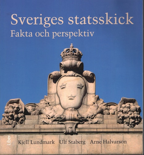 Sveriges statsskick. Fakta och perspektiv av Kjell Lundmark, Ulf Staberg och Arne Halvarson