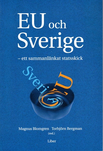 EU och Sverige – ett sammanlänkat statsskick av Magnus Blomgren och Torbjörn Bergman (Red.)