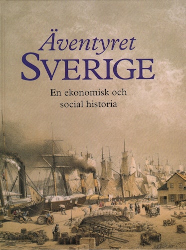 Äventyret Sverige. En ekonomisk och social historia av Birgitta Furuhagen (Red.)