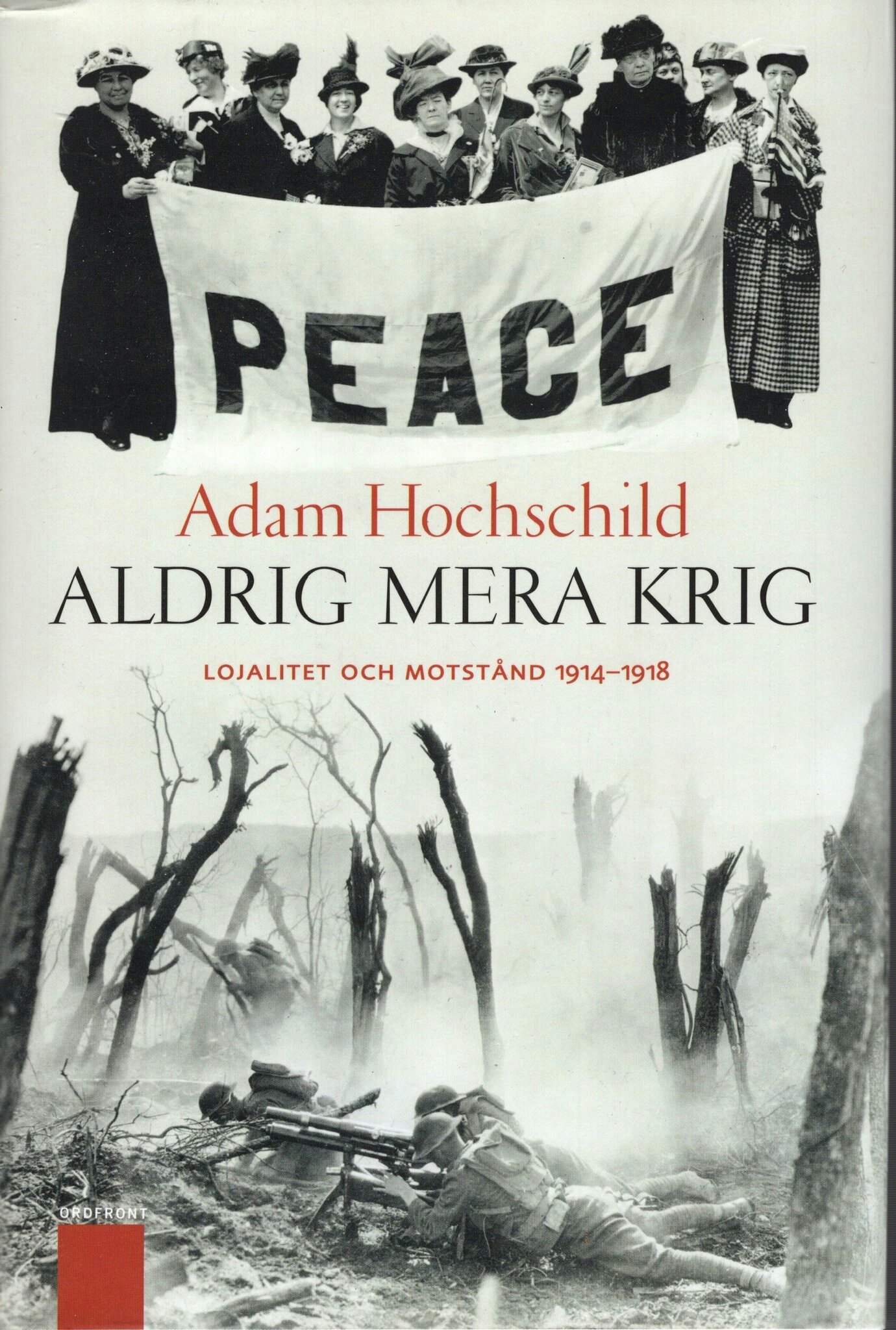 Aldrig mera krig. Lojalitet och motstånd 1914–1918 av Adam Hochschild