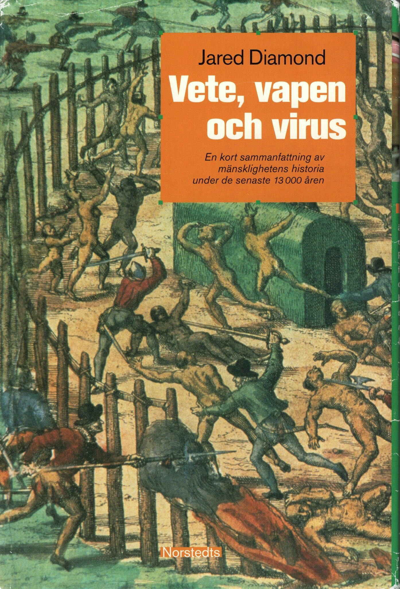 Vete, vapen och virus. En kort sammanfattning av mänsklighetens historia under de senaste 13 000 åren av Jared Diamond.