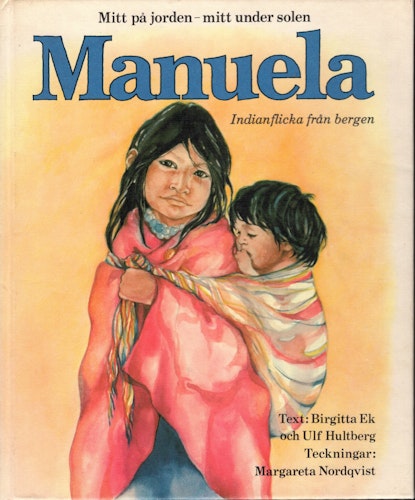 Manuela. Indianflicka från bergen av Birgitta Ek och Ulf Hultberg