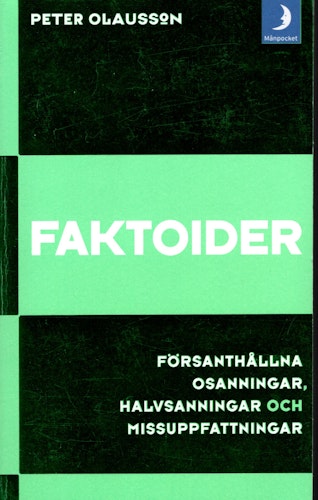 Faktoider. Försanthållna osanningar, halvsanningar och missuppfattningar av Peter Olausson
