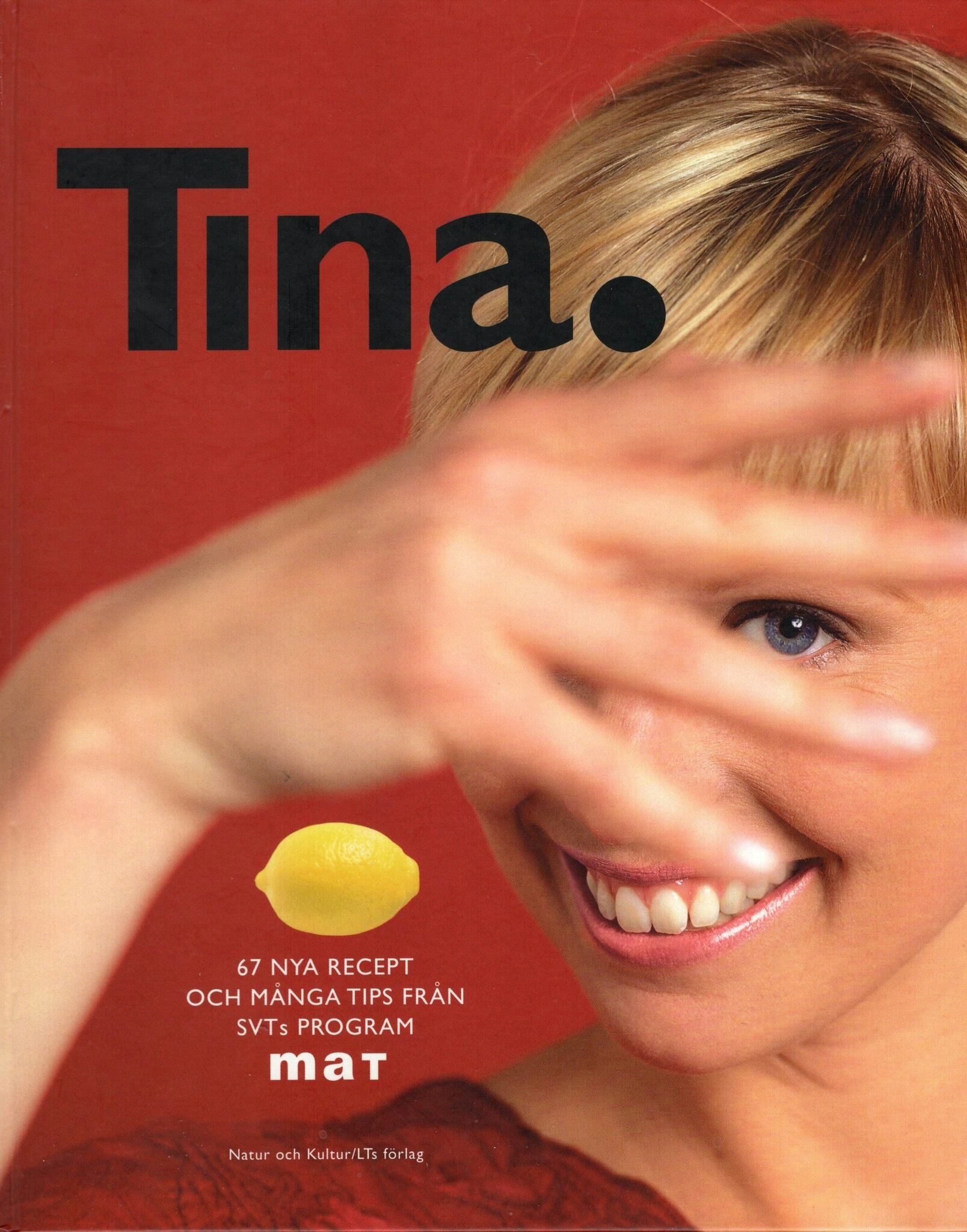 Tina. 67 nya recept och många tips från SVTs program Mat av Tina Nordström