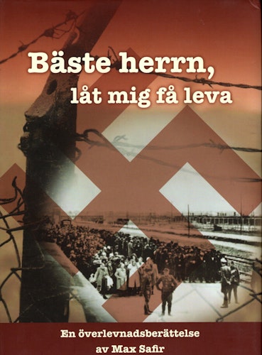 Bäste herrn, låt mig få leva. En överlevnadsberättelse av Max Safir.