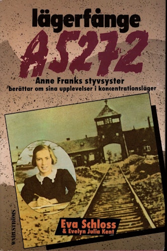 Lägerfånge A5272. Anne Franks styvsyster berättar om sina upplevelser i koncentrationsläger av Eva Schloss och Evelyn Julia Kent